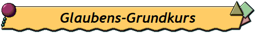 Glaubens-Grundkurs